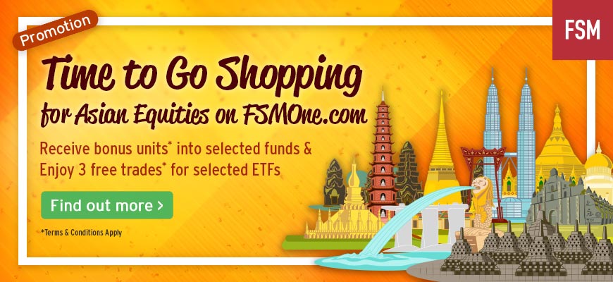 Promotion: Time to Go Shopping for Asian Equities on FSMOne.com  | Open a FREE FSM account and manage all your investments conveniently in ONE place
